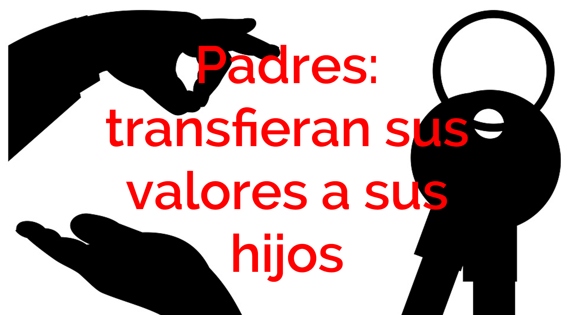 00-fi-padres-transfieran-sus-valores-a-sus-hijos