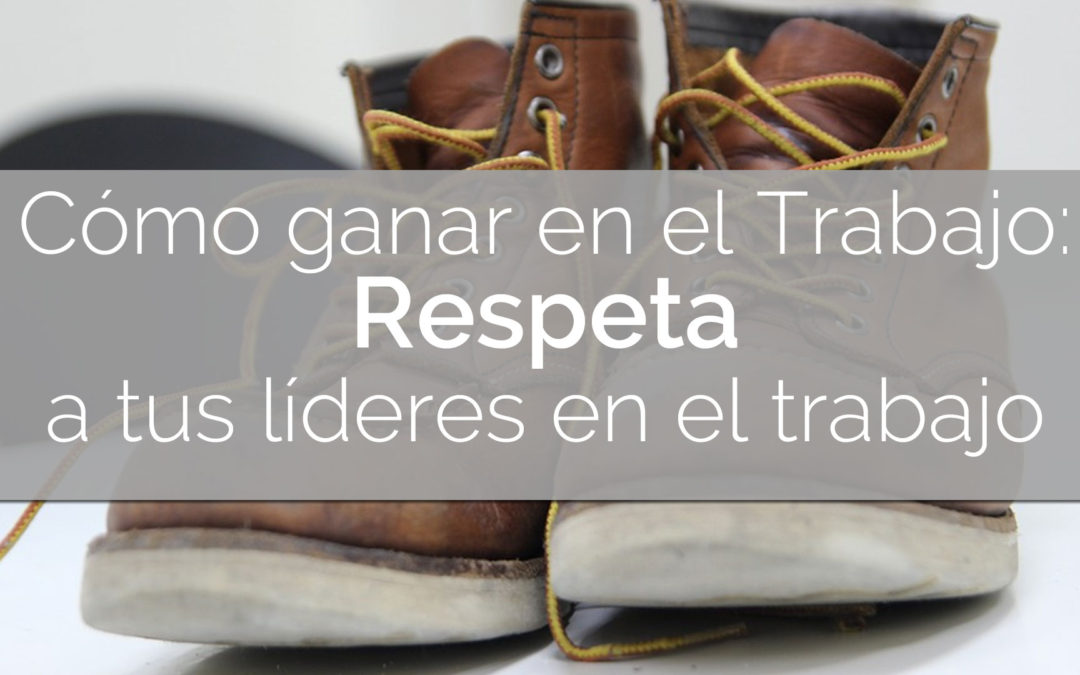 Respeta a tus líderes en el trabajo