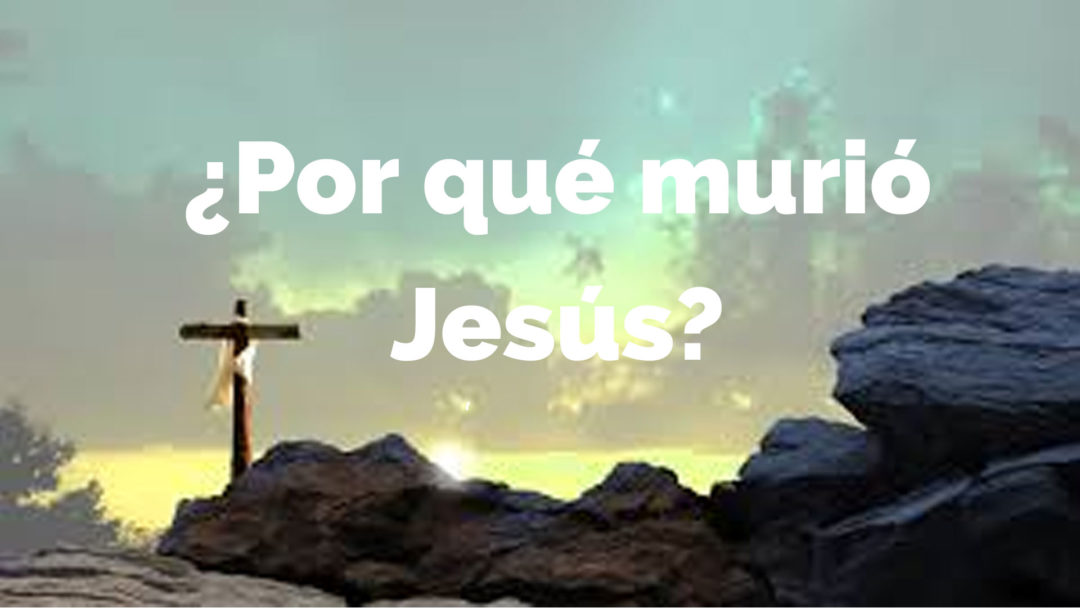¿Por qué murió Jesús? Principios bíblicos para nuevos creyentes 7 ¿Por qué murió Jesús? Principios bíblicos para nuevos creyentes 7