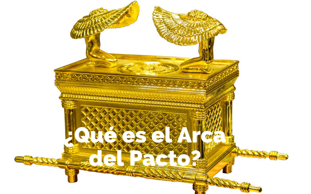 ¿Qué es el Arca del Pacto?
